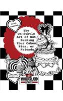 The Un-Subtle Art of Not Burning Your Cakes, Pies, Or Friends