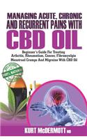 Managing Acute, Chronic and Recurrent Pains With CBD Oil