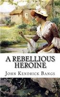 Rebellious Heroine: A Story