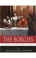 The Borgias: The Lives and Legacies of Rodrigo, Cesare, and Lucrezia Borgia