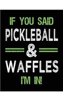 If You Said Pickleball & Waffles I'm In: Blank Sketch, Draw and Doodle Book