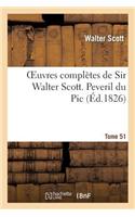 Oeuvres Complètes de Sir Walter Scott. Tome 51 Peveril Du Pic. T1