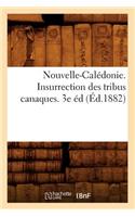 Nouvelle-Calédonie. Insurrection Des Tribus Canaques. 3e Éd (Éd.1882): (Histoire)