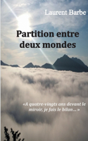 Partition entre deux mondes: À quatre vingts ans devant le miroir, je fais le bilan