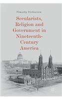 Secularists, Religion and Government in Nineteenth-Century America