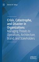 Crisis, Catastrophe, and Disaster in Organizations