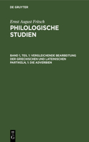 Vergleichende Bearbeitung Der Griechischen Und Lateinischen Partikeln, 1: Die Adverbien: Die Adverbien