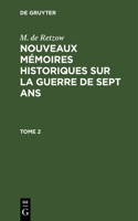 M. de Retzow: Nouveaux Mémoires Historiques Sur La Guerre de Sept Ans. Tome 2