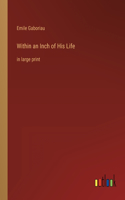 Within an Inch of His Life: in large print