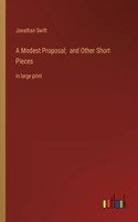 Modest Proposal; and Other Short Pieces: in large print