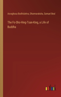 Fo-Sho-Hing-Tsan-King, a Life of Buddha