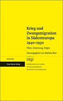 Krieg Und Zwangsmigration in Sudosteuropa 1940-1950: Plane, Umsetzung, Folgen