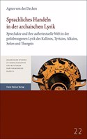 Sprachliches Handeln in Der Archaischen Lyrik: Sprechakte Und Ihre Aussertextuelle Welt in Der Polisbezogenen Lyrik Des Kallinos, Tyrtaios, Alkaios, Solon Und Theognis
