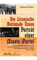 Die Litauische Nationale Union - Portraet Einer (Staats-)Partei: Die Litauische Nationale Union (Lts) Und Ihre Bedeutung Fuer Das Autoritaere Regime Der Zwischenkriegszeit in Litauen 1924 Bis 1940