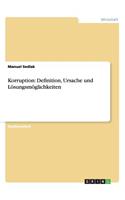 Korruption: Definition, Ursache und Lösungsmöglichkeiten(German)