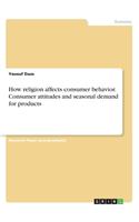 How religion affects consumer behavior. Consumer attitudes and seasonal demand for products