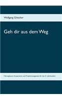 Geh dir aus dem Weg: Führungkunst im 21. Jahrhundert