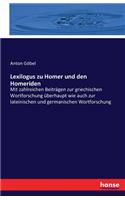 Lexilogus zu Homer und den Homeriden: Mit zahlreichen Beiträgen zur griechischen Wortforschung überhaupt wie auch zur lateinischen und germanischen Wortforschung(German)