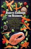 Diabetic Cookbook For Beginners: Fast And Healthy Diabetic Recipes For The Newly Diagnosed