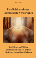 Eine Brücke zwischen Lebenden und Verstorbenen: Das Erleben und Wirken der Seele nach dem Tod und ihre Beziehung zu den Hinterbliebenen