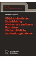 Objektorientierte Entwicklung wiederverwendbarer Bausteine für betriebliche Anwendungssysteme: (20 Beiträge zur Wirtschaftsinformatik)