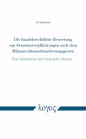 Die Handelsrechtliche Bewertung Von Pensionsverpflichtungen Nach Dem Bilanzrechtsmodernisierungsgesetz: Eine Theoretische Und Empirische Analyse