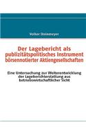 Der Lagebericht als publizitätspolitisches Instrument börsennotierter Aktiengesellschaften: Eine Untersuchung zur Weiterentwicklung der Lageberichterstattung aus betriebswirtschaftlicher Sicht