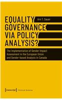 Equality Governance via Policy Analysis? – The Implementation of Gender Impact Assessment in the European Union and Gender–Based Analysis in Canada: The Implementation of Gender Impact Assessment in the European Union and Gender-Based Analysis in Canada