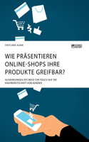 Wie präsentieren Online-Shops ihre Produkte greifbar? Auswirkungen des Need for Touch auf die Kaufbereitschaft von Kunden