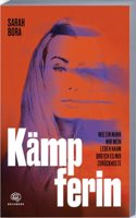 Kampferin: Wie ein Mann mir mein Leben nahm und ich es mir zuruckholte (German Edition)