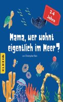 Mama, wer wohnt eigentlich im Meer?: Entdecke die verborgene Unterwasserwelt, das Meer und seine Tiere: lustiges, informatives Kinderbuch zum Entdecken und Lernen (fur 2-4 Jahre) (German Edition)
