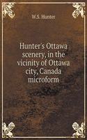 Hunter's Ottawa scenery, in the vicinity of Ottawa city, Canada microform: (English)