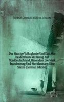 Der Heutige Volksglaube Und Das Alte Heidenthum Mit Bezug Auf Norddeutschland, Besonders Die Mark Brandenburg Und Mecklenburg: Eine Skizze (German Edition)