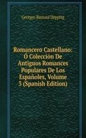 Romancero Castellano: O Coleccion De Antiguos Romances Populares De Los Espanoles, Volume 3 (Spanish Edition)