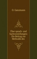 Uber Sprach- Und Sachvorstellungen: Ein Beitrag Zur Methodik Des Sprachunterrichts (German Edition)