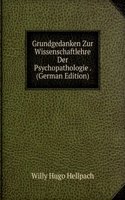 Grundgedanken Zur Wissenschaftlehre Der Psychopathologie . (German Edition)
