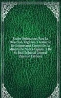 Reales Ordenanzas Para La Direccion, Regimen Y Gobierno Del Importante Cuerpo De La Mineria De Nueva-Espana: Y De Su Real Tribunal General (Spanish Edition)