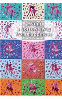 Living a sorrow away from happines