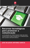 Recursos tecnológicos para promover a comunicação