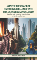 Master the Craft of Knitting Excellence with this Detailed Manual Book