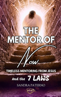 Mentor of Now: Timeless Mentoring from Jesus and the 7 Laws