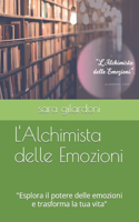 L'Alchimista delle Emozioni: "Esplora il potere delle emozioni e trasforma la tua vita"