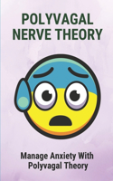 Polyvagal Nerve Theory: Manage Anxiety With Polyvagal Theory: Polyvagal Theory In Practice Stress