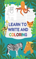 Learn To Write And Coloring: Animals, alphabet coloring book with letter tracing pages. Preschool letter tracing book for kids ages 3-5 - 8.5"x11" (21.59 x 27.94 cm), 100 pages