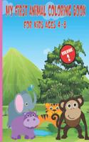 My First Animal Coloring Book For Kids Ages 4-8: Easy, Large, Giant, Simple Picture Coloring Books for Toddlers, Kids Ages 2-4, Early Learning, My First Toddler Coloring Book, Animals Kids Coloring