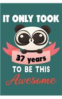 It only took 37 years to be this awesome: 37 Year Old Perfect Birthday Gift for Boys and Girls