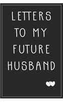 Letters To My Future Husband Journal/Notebook: Future Husband or Wife Gift Love Letters To Future Husband Future Bride Gift Wedding Day Gift Love Notes Journal