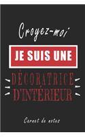 Croyez-moi je Suis une Décoratrice d'intérieur Carnet de notes: Carnet de note de 120 pages pour les Décoratrice d'intérieurs cadeaux pour un ami, une amie, un collègue ou un collègue, quelqu'un de la famille