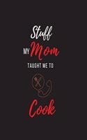 Stuff My Mom Taught Me to Cook: Recipe Collection Book