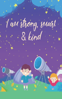 I am strong, smart & kind: A Cute Coloring Book for a Lovely child Inspirational Phrases, Quotes with Beautiful Illustrations and kids Friendly Art Activities and Crafts ( 100